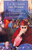 La ilusión del poder. Apogeo y decadencia de los Pizarro en la conquista del Perú
