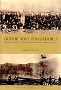 Guerreros Civilizadores. Política, sociedad y cultura en Chile durante la Guerra del Pacífico