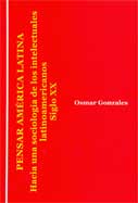 Pensar América Latina. Hacia una sociología de los intelectuales latinoamericanos, siglo XX