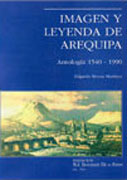 Imagén y leyenda de Arequipa. Antolgía 1540-1990
