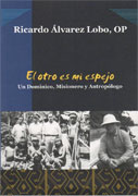 El otro es mi Espejo. Un dominico, misionero y antropólogo