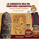 La conquista Inca del territorio Chachapoya. Lecciones en el Museo Leymebamba