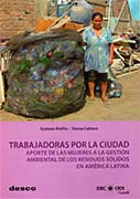 Trabajadoras por la ciudad. Aporte de las mujeres a la gestión ambiental de los residuos sólidos en América Latina