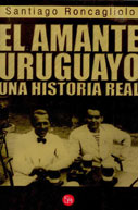 El amante uruguayo. Una historia real El amante uruguayo. Una historia real