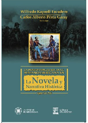 La Independencia peruana e hispanoamericana en la novela y narrativa histórica siglos XIX – XXI 