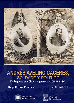 Andrés Avelino Cáceres, soldado y político. de la guerra con chile a la guerra civil (1881-1886) 2 t.